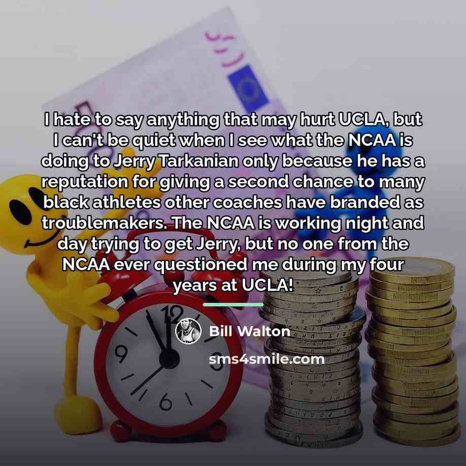 “I hate to say anything that may hurt UCLA, but…” quote by Bill Walton