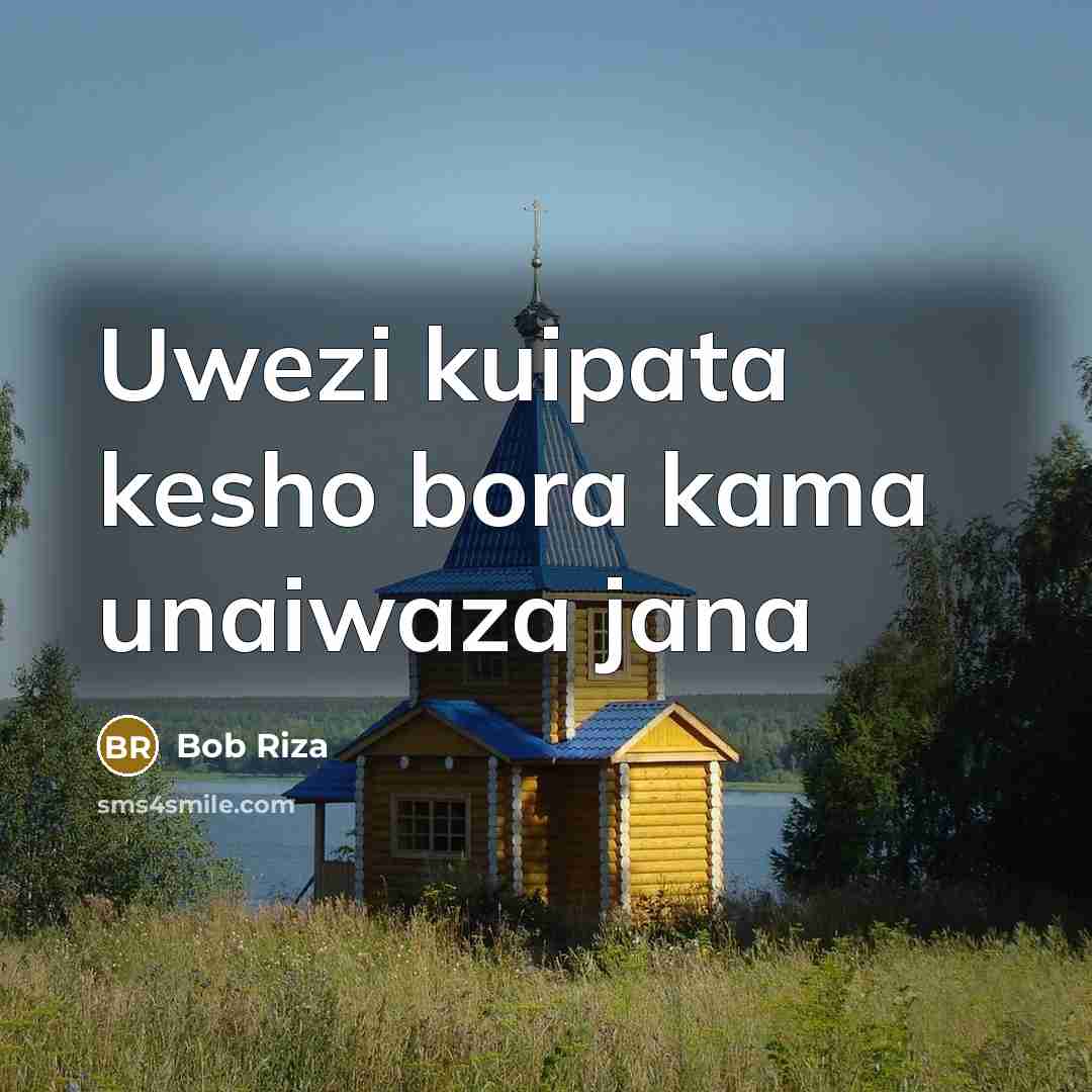 “Uwezi kuipata kesho bora kama unaiwaza jana…” quote by Bob Riza
