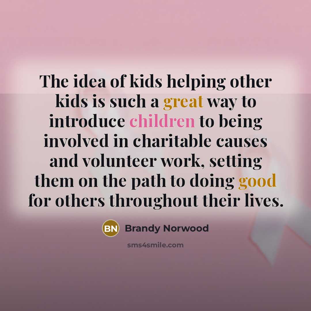 “The idea of kids helping other kids is such a…” quote by Brandy Norwood