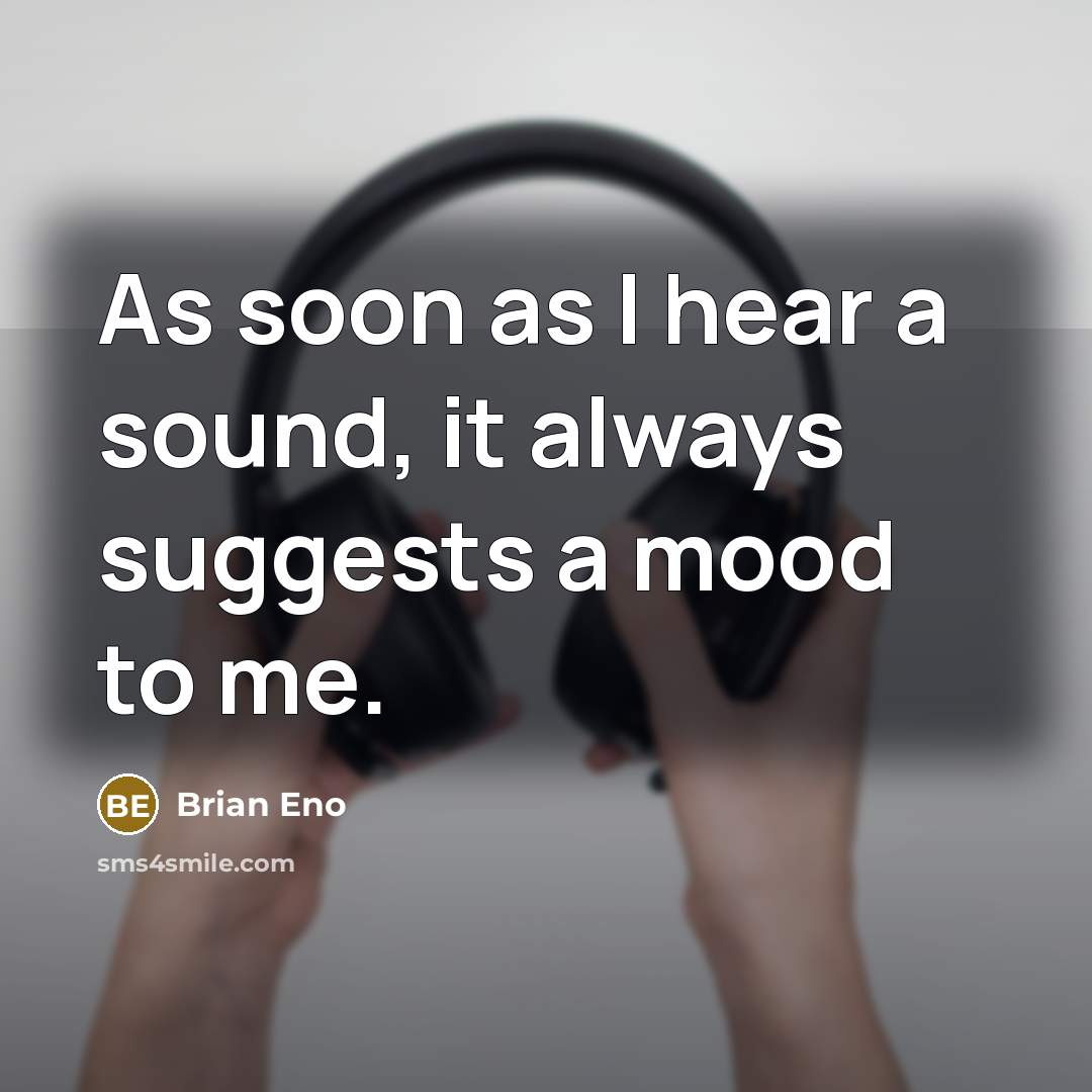 “As soon as I hear a sound, it always suggests…” quote by Brian Eno