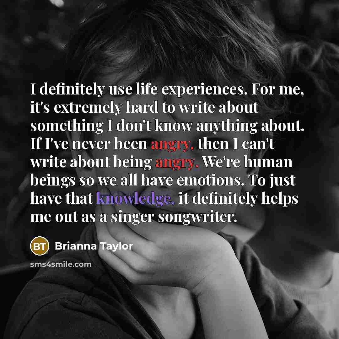 “I definitely use life experiences. For me, it's extremely hard…” quote by Brianna Taylor