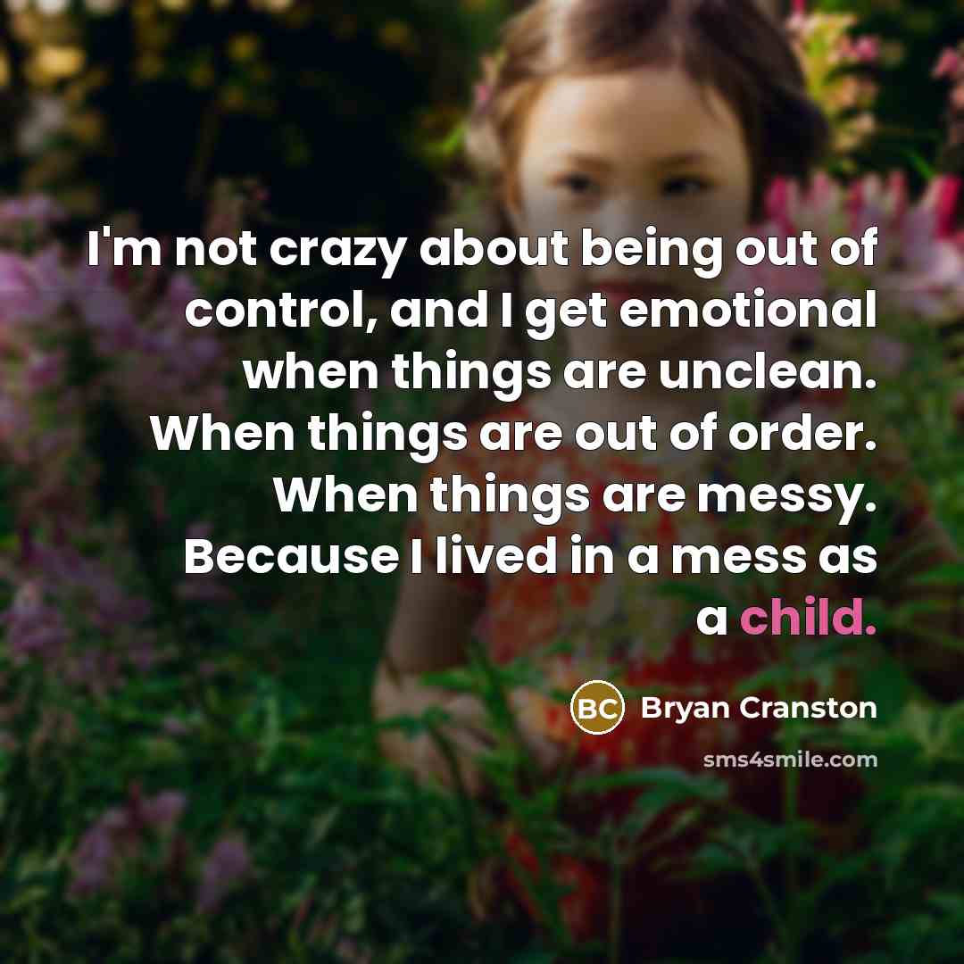 “I'm not crazy about being out of control, and I…” quote by Bryan Cranston