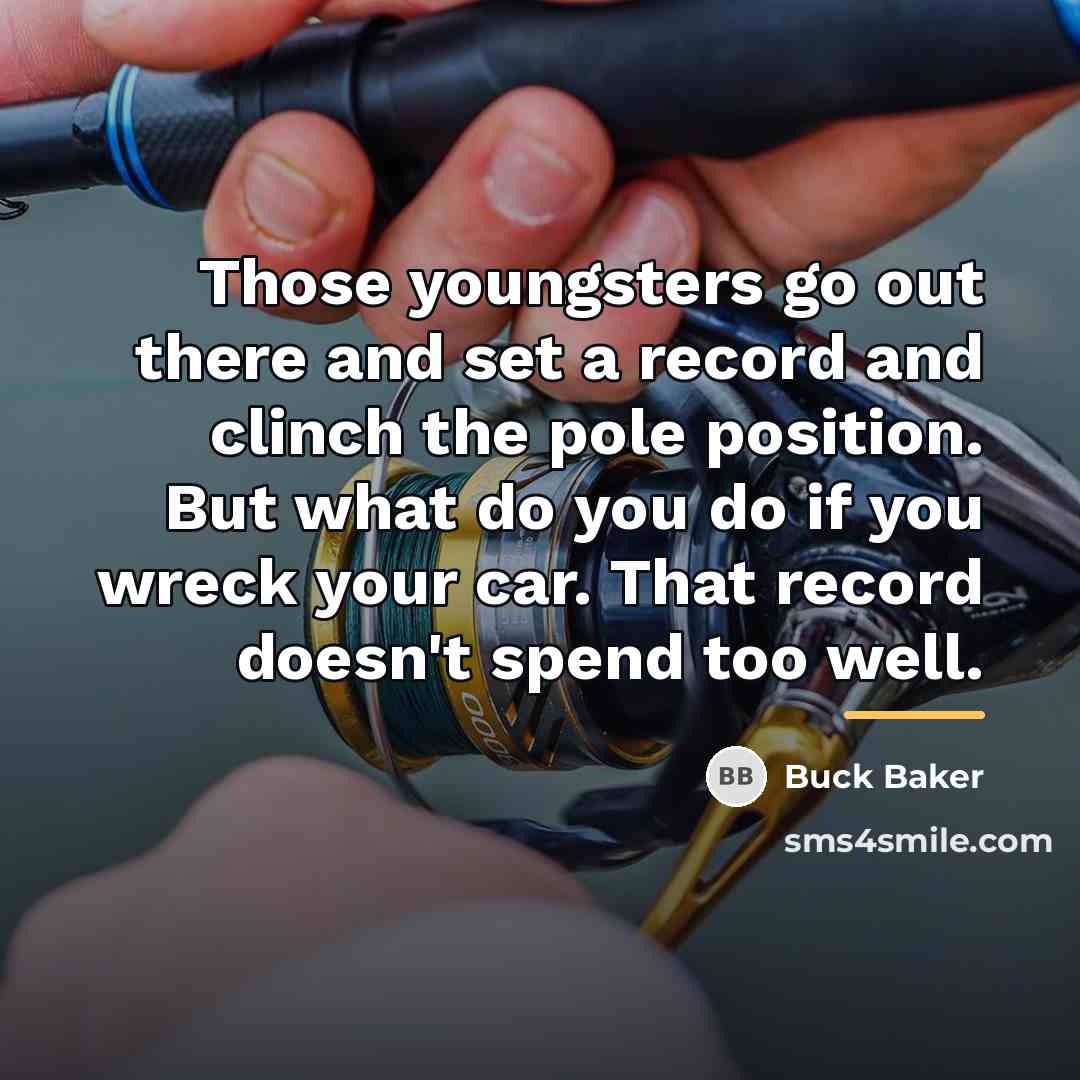 “Those youngsters go out there and set a record and…” quote by Buck Baker