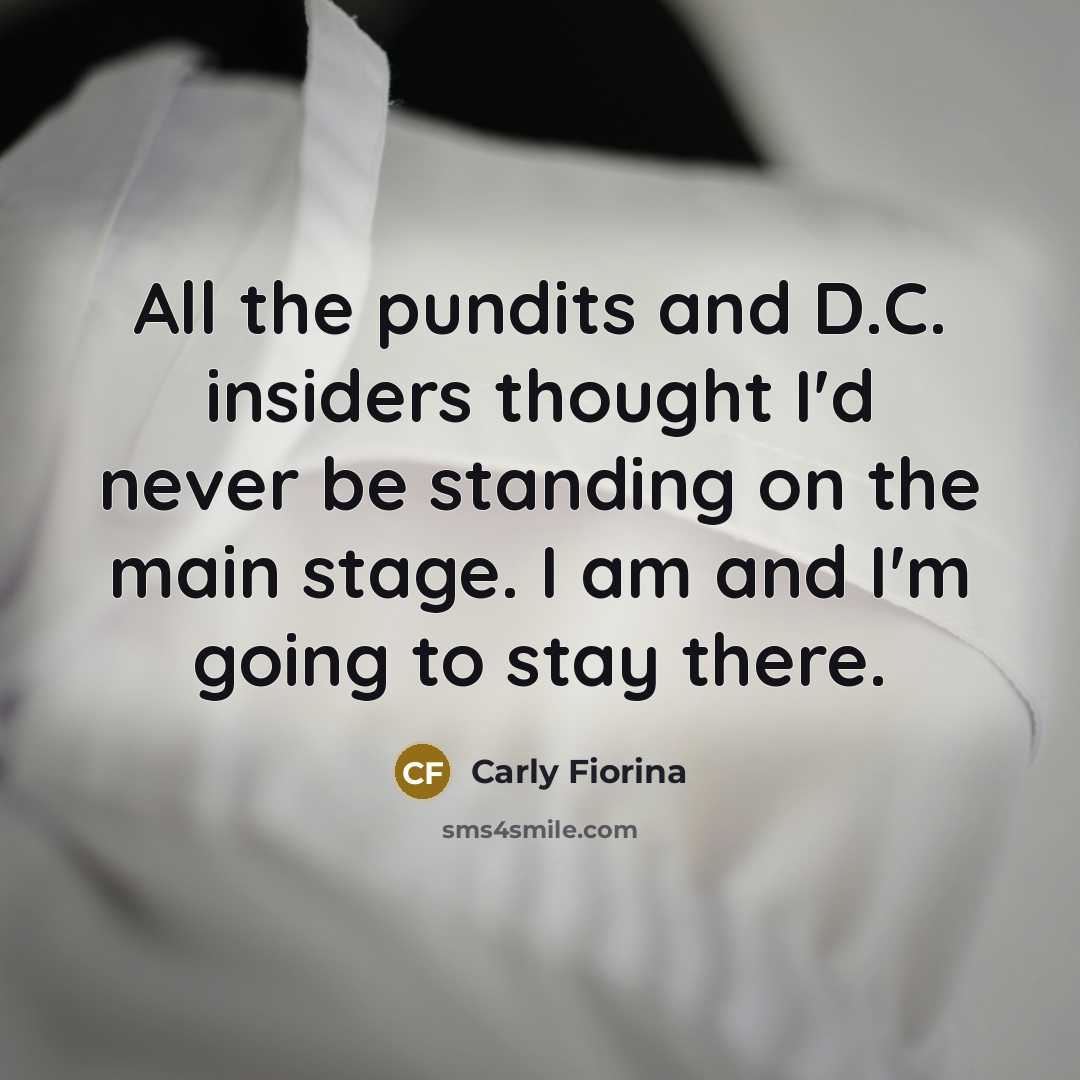 “All the pundits and D.C. insiders thought I'd never be…” quote by Carly Fiorina