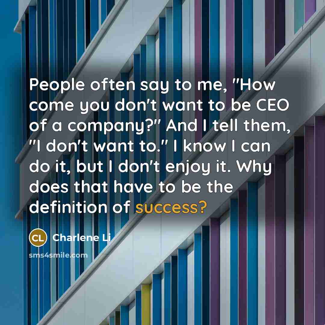 “People often say to me, "How come you don't want…” quote by Charlene Li