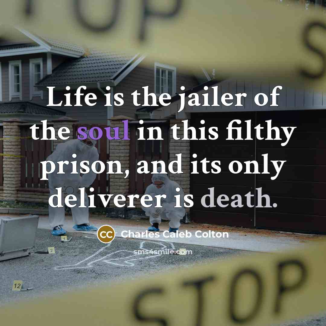 “Life is the jailer of the soul in this filthy…” quote by Charles Caleb Colton
