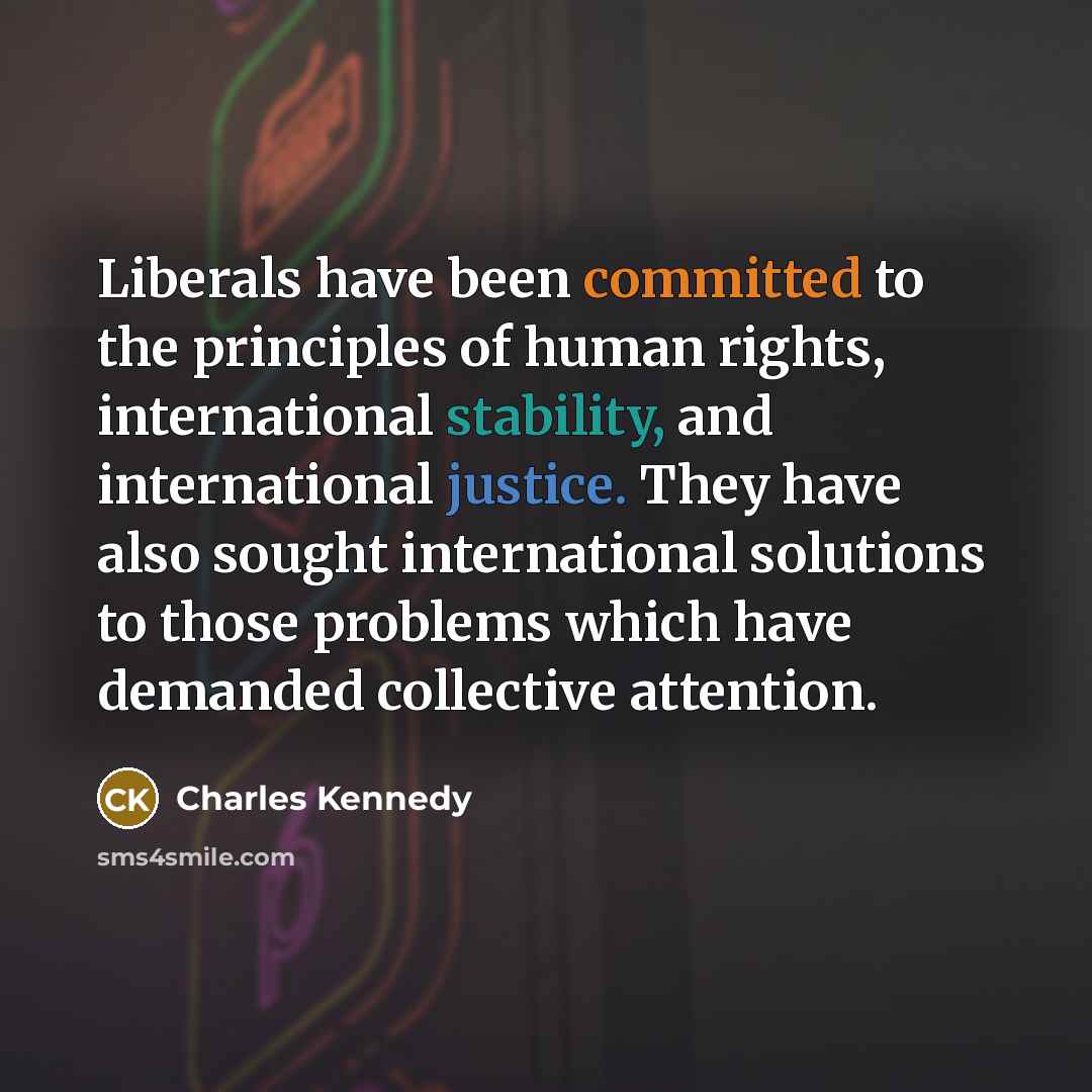 “Liberals have been committed to the principles of human rights,…” quote by Charles Kennedy