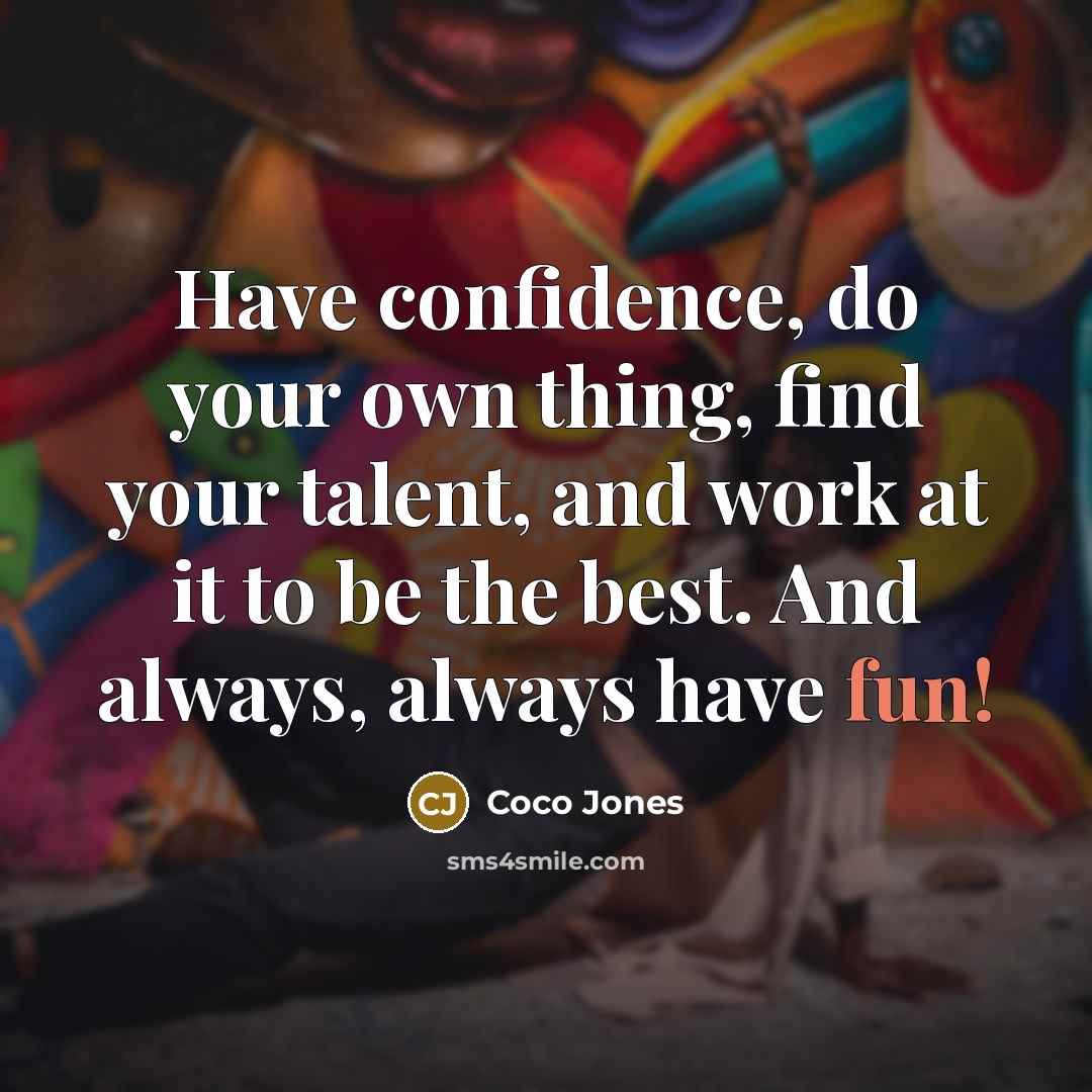 “Have confidence, do your own thing, find your talent, and…” quote by Coco Jones