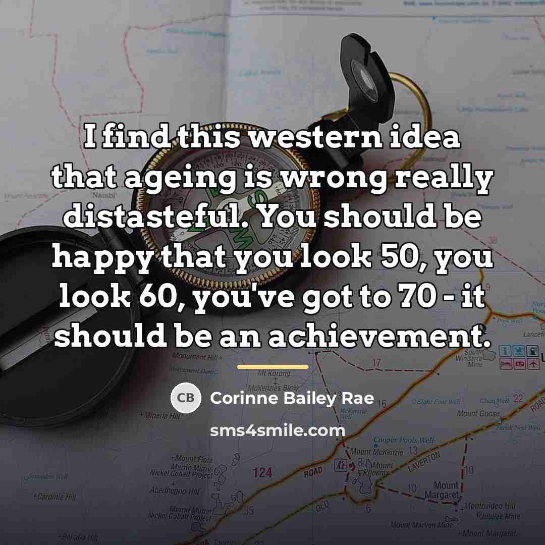 “I find this western idea that ageing is wrong really…” quote by Corinne Bailey Rae