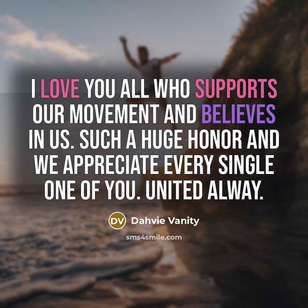 “I love you all who supports our movement and believes in us. Such a huge honor and we appreciate every single one of you. United alway.” quote by Dahvie Vanity