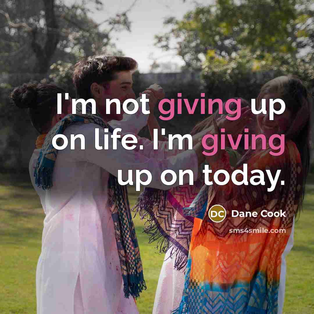 “I'm not giving up on life. I'm giving up on…” quote by Dane Cook