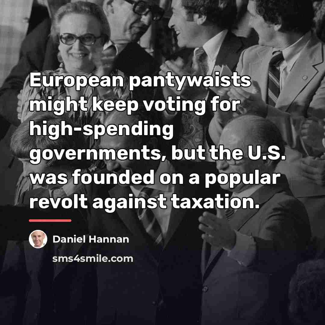 “European pantywaists might keep voting for high-spending governments, but the…” quote by Daniel Hannan
