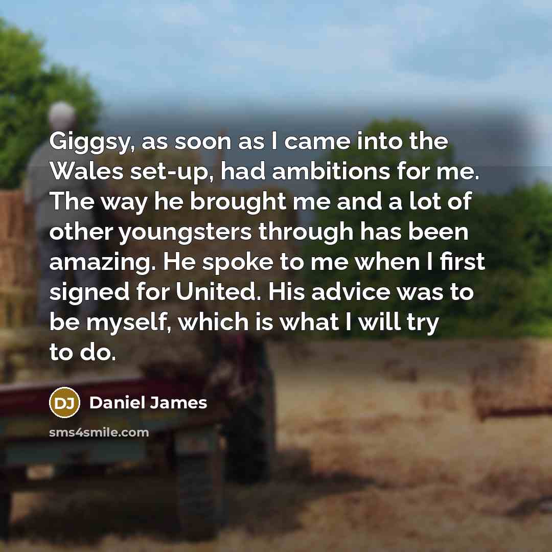 “Giggsy, as soon as I came into the Wales set-up,…” quote by Daniel James