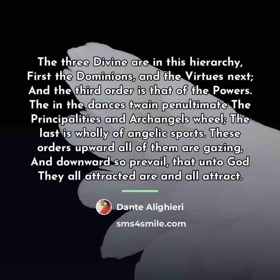“The three Divine are in this hierarchy, First the Dominions,…” quote by Dante Alighieri