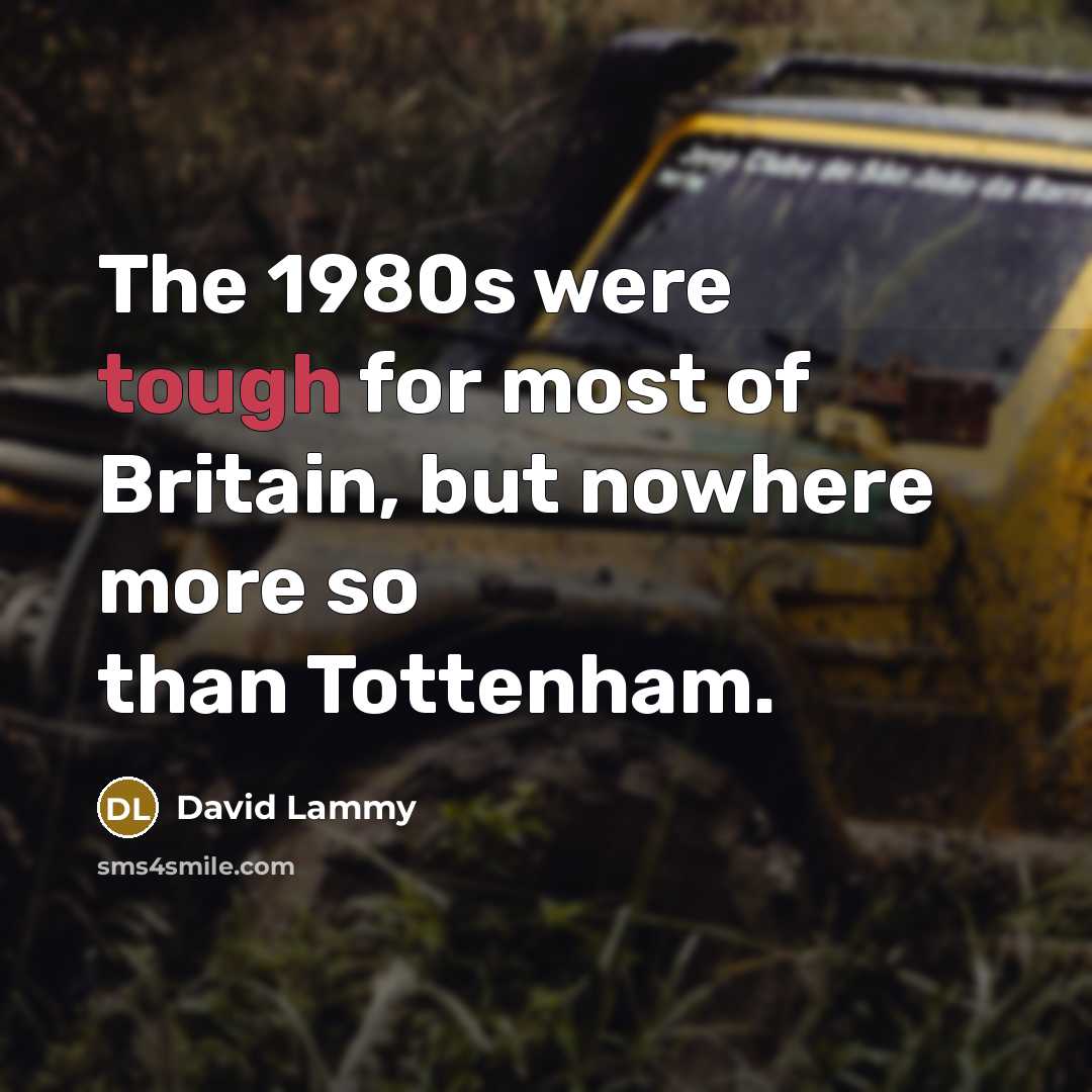 “The 1980s were tough for most of Britain, but nowhere…” quote by David Lammy