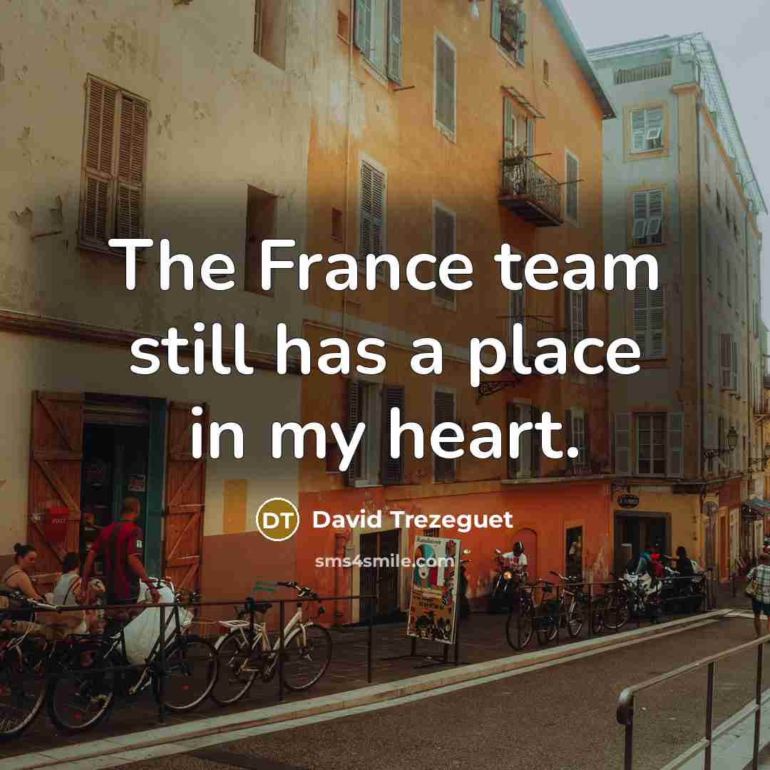 “The France team still has a place in my heart.…” quote by David Trezeguet