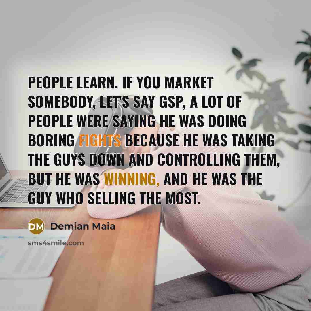 “People learn. If you market somebody, let's say GSP, a…” quote by Demian Maia