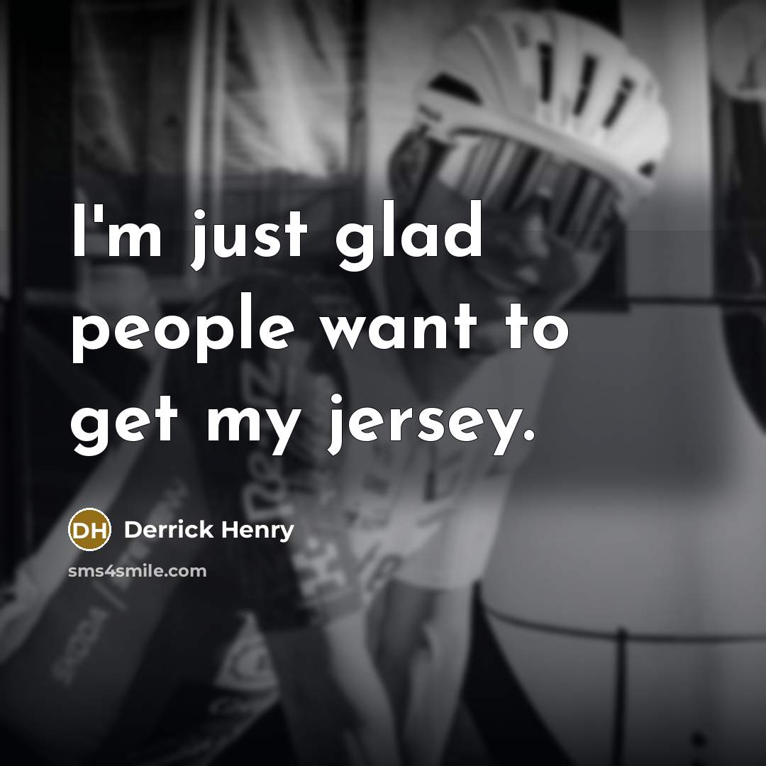 “I'm just glad people want to get my jersey.…” quote by Derrick Henry