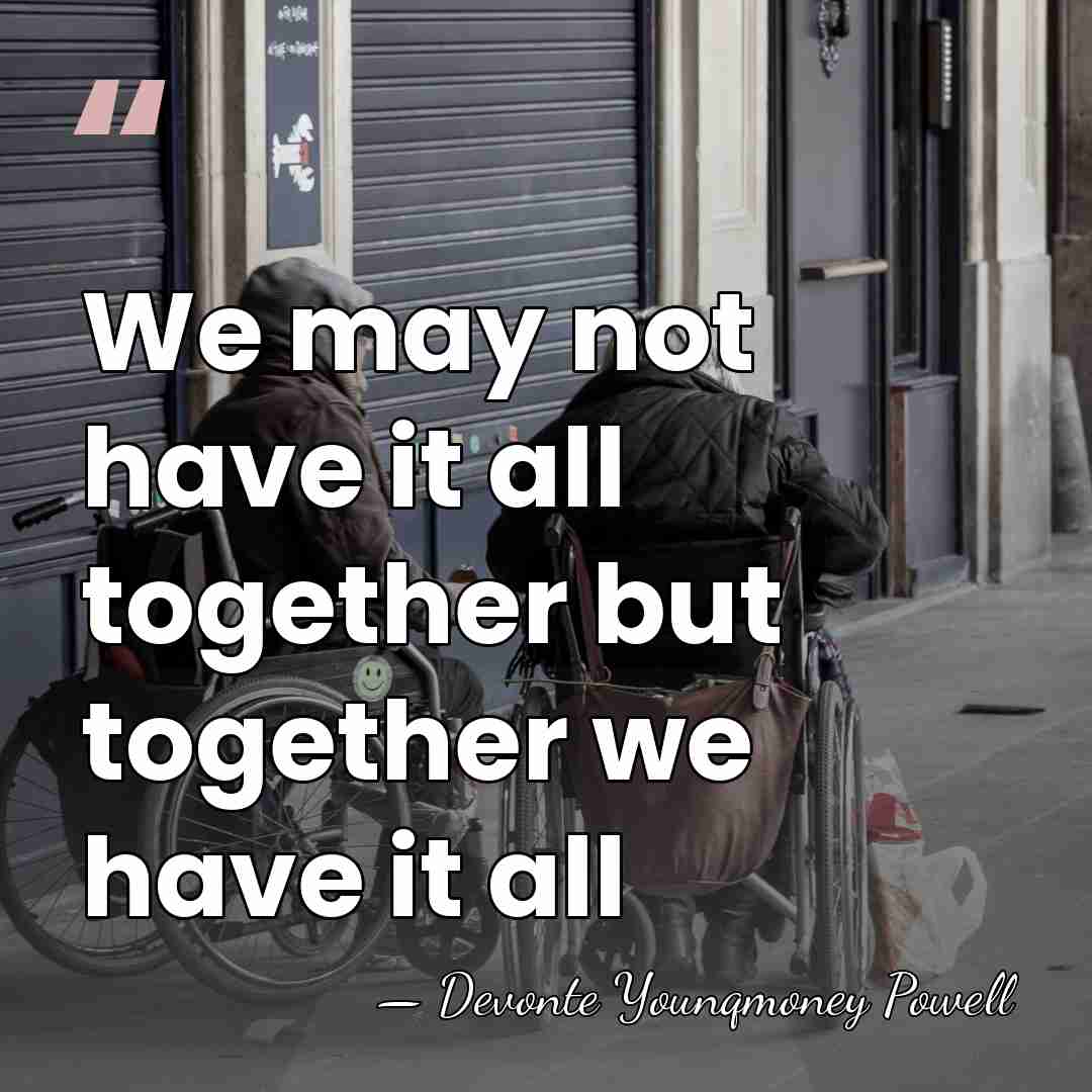 We may not have it all together but together we have it&hellip; - Devonte Younqmoney Powell