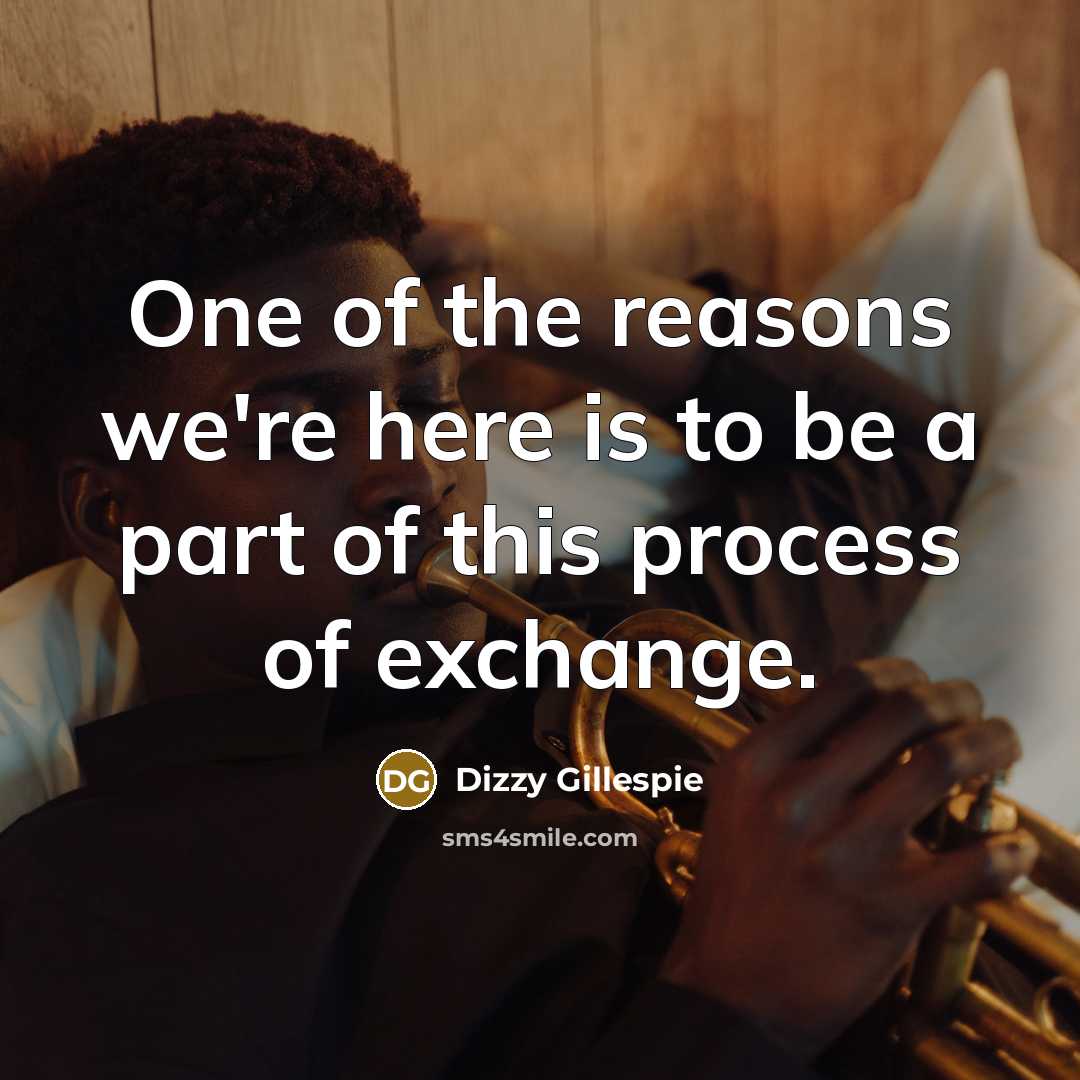 “One of the reasons we're here is to be a…” quote by Dizzy Gillespie