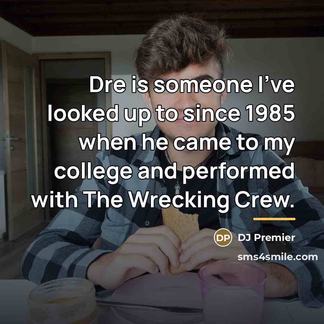 “Dre is someone I've looked up to since 1985 when…” quote by DJ Premier