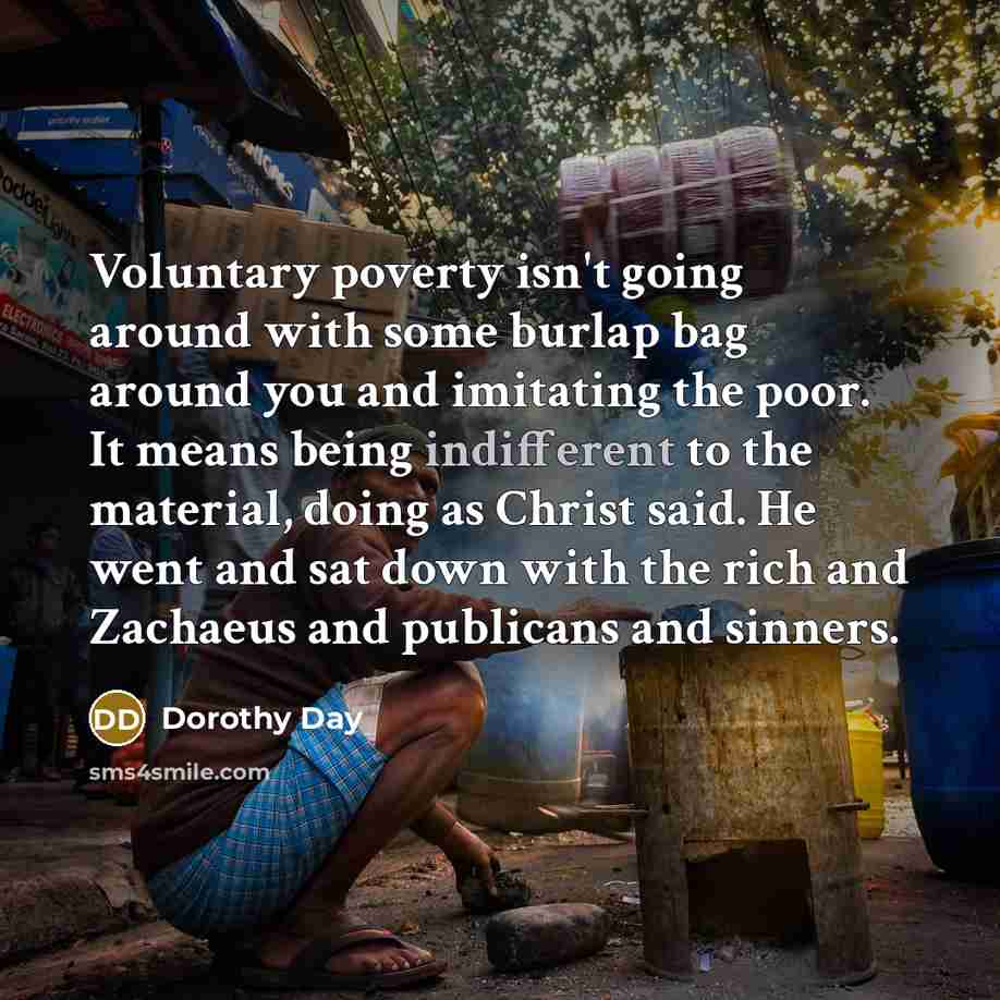 “Voluntary poverty isn't going around with some burlap bag around…” quote by Dorothy Day