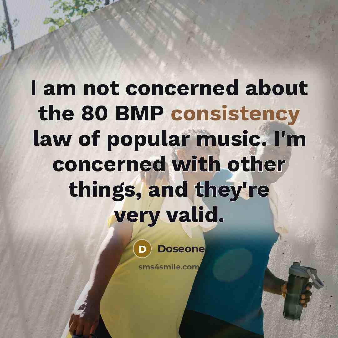 “I am not concerned about the 80 BMP consistency law…” quote by Doseone