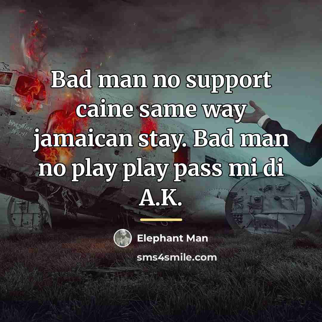 “Bad man no support caine same way jamaican stay. Bad…” quote by Elephant Man