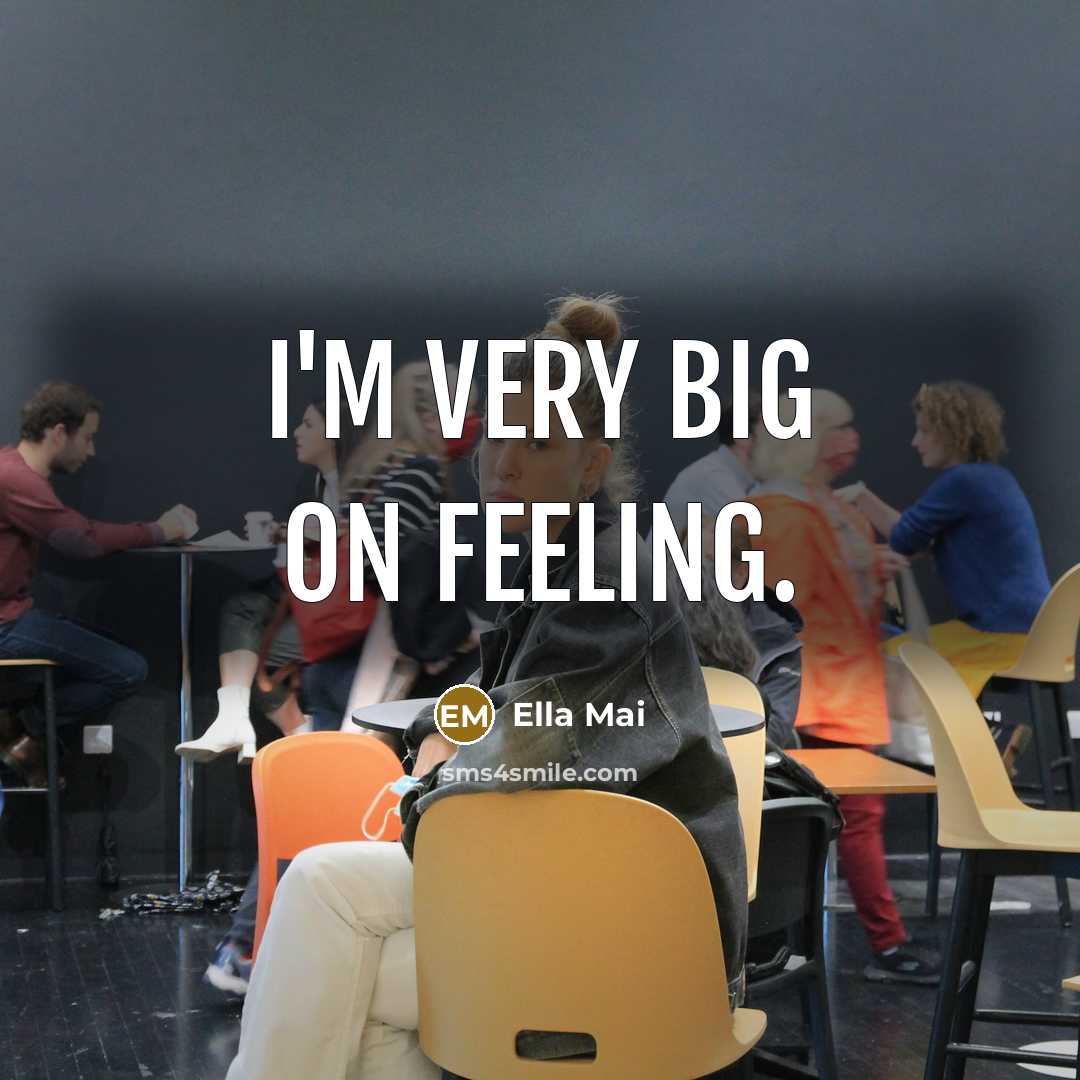 “I'm very big on feeling.…” quote by Ella Mai