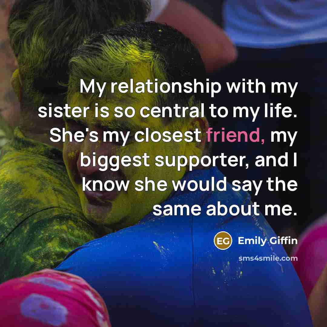 “My relationship with my sister is so central to my…” quote by Emily Giffin