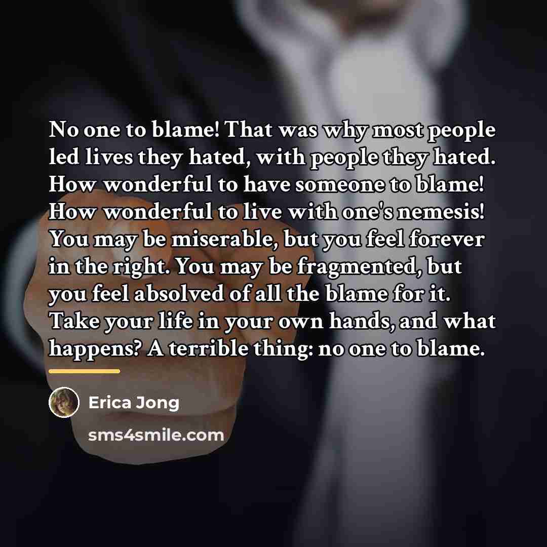 “No one to blame! That was why most people led…” quote by Erica Jong