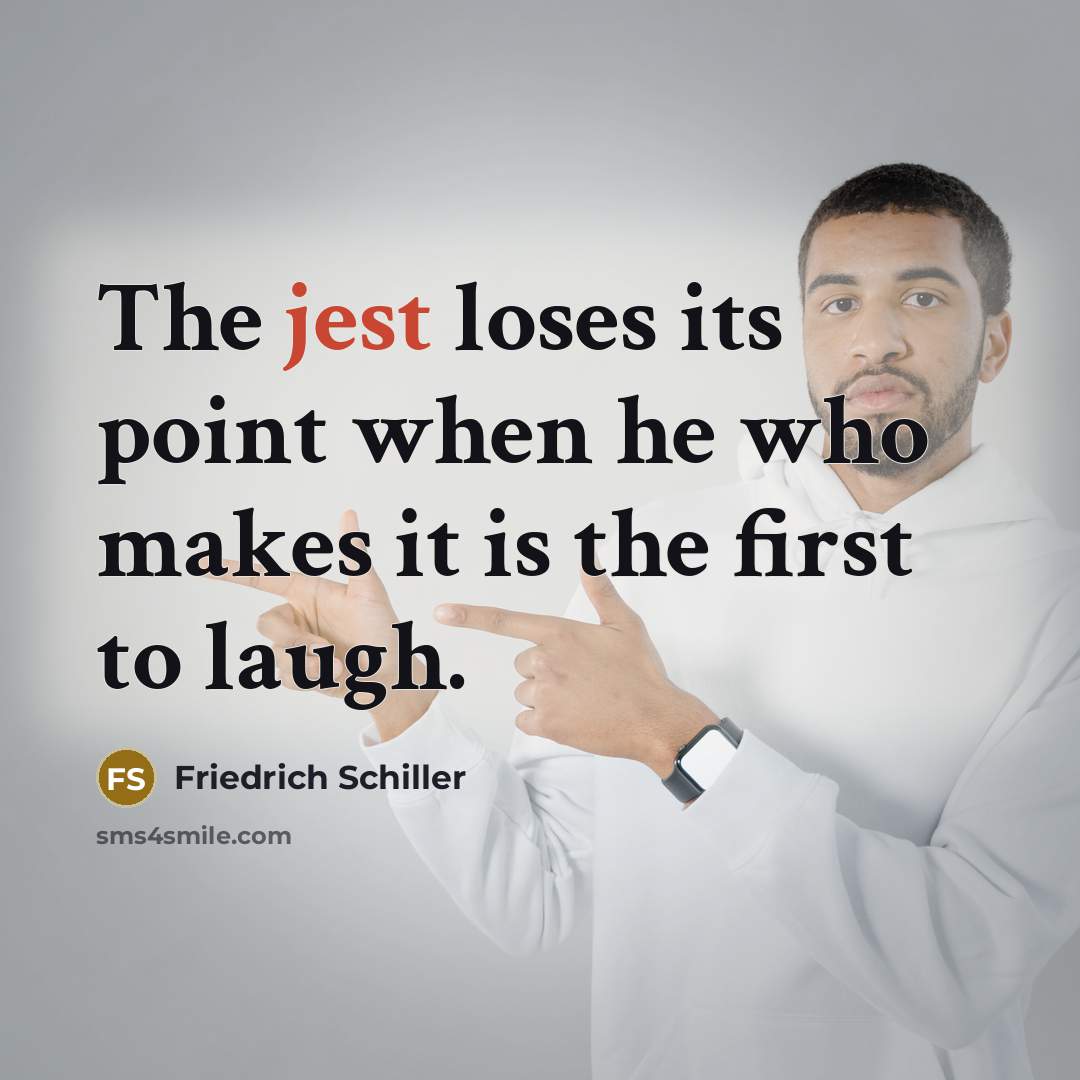 “The jest loses its point when he who makes it…” quote by Friedrich Schiller