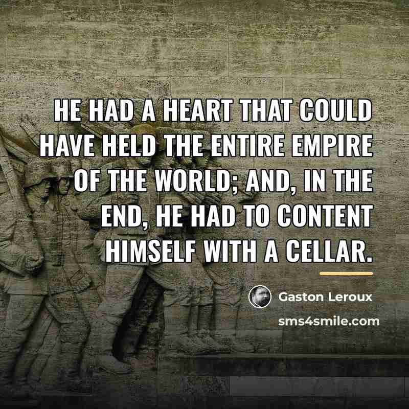 “He had a heart that could have held the entire…” quote by Gaston Leroux