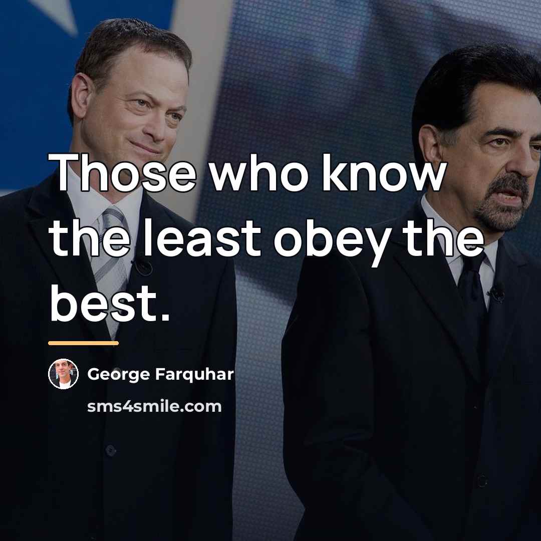 “Those who know the least obey the best.…” quote by George Farquhar