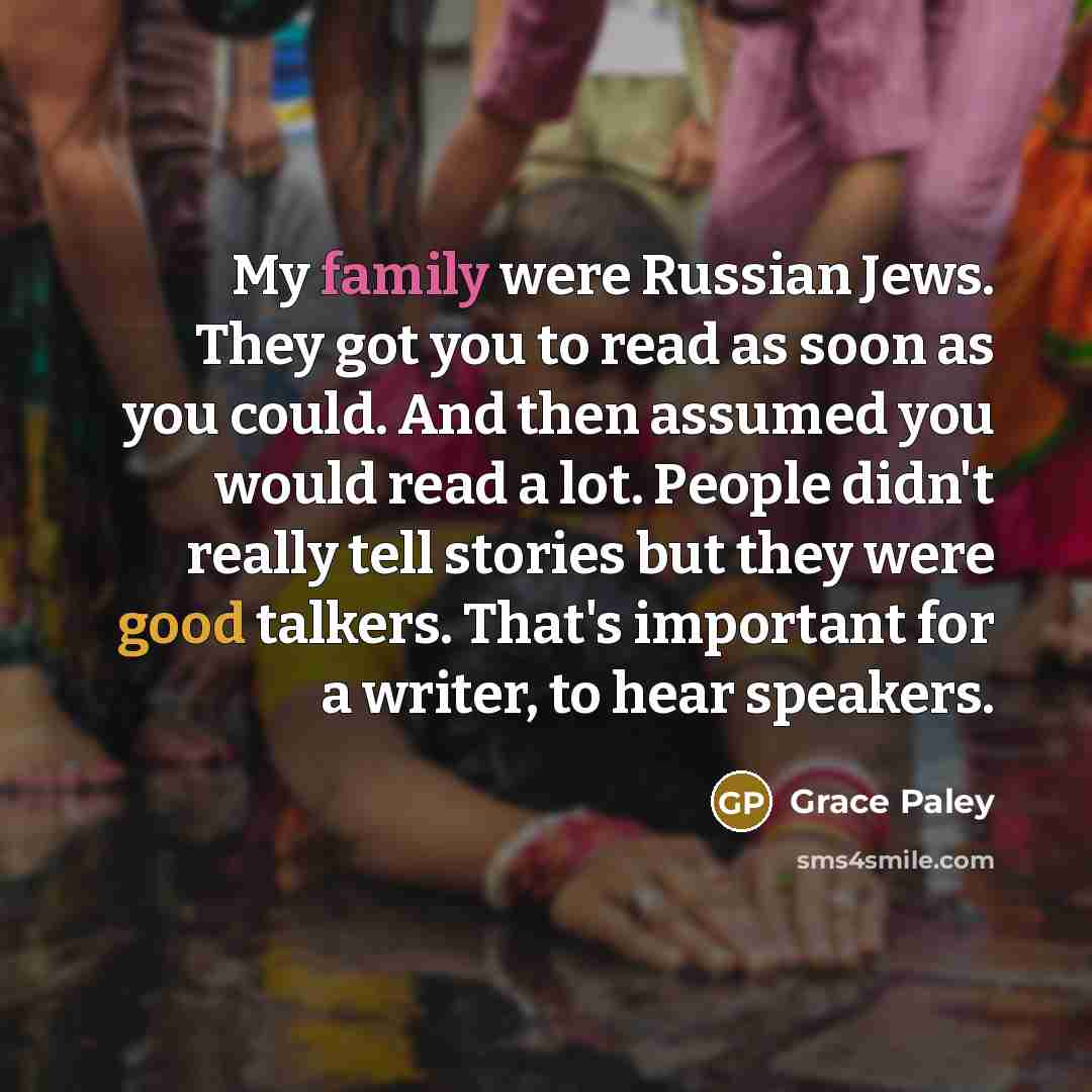 “My family were Russian Jews. They got you to read…” quote by Grace Paley