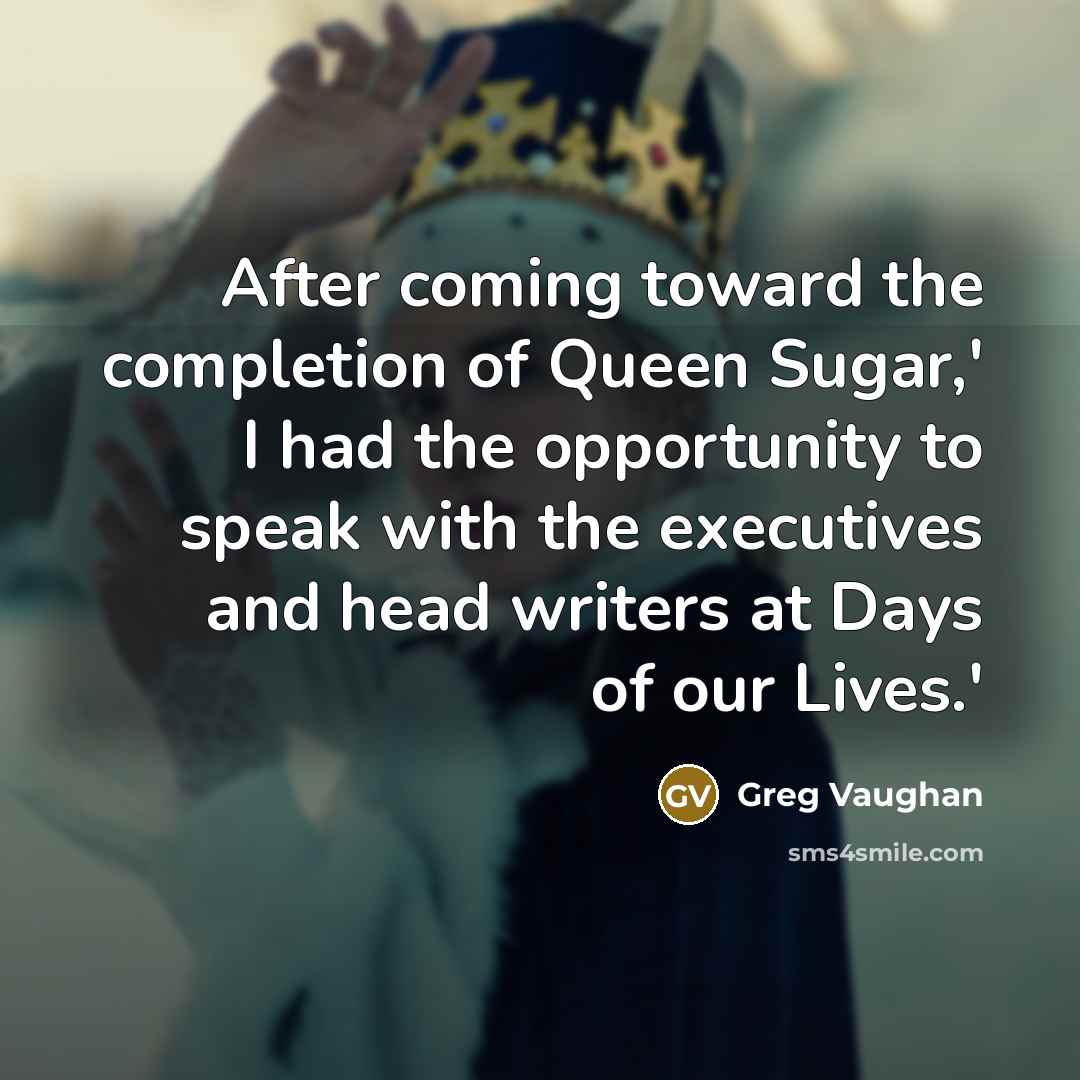 “After coming toward the completion of Queen Sugar,' I had…” quote by Greg Vaughan