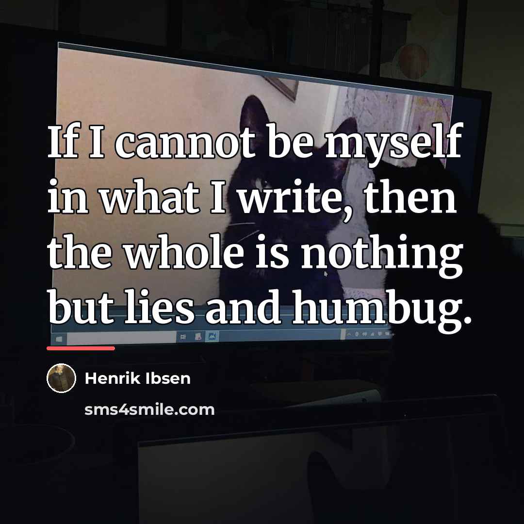 “If I cannot be myself in what I write, then…” quote by Henrik Ibsen