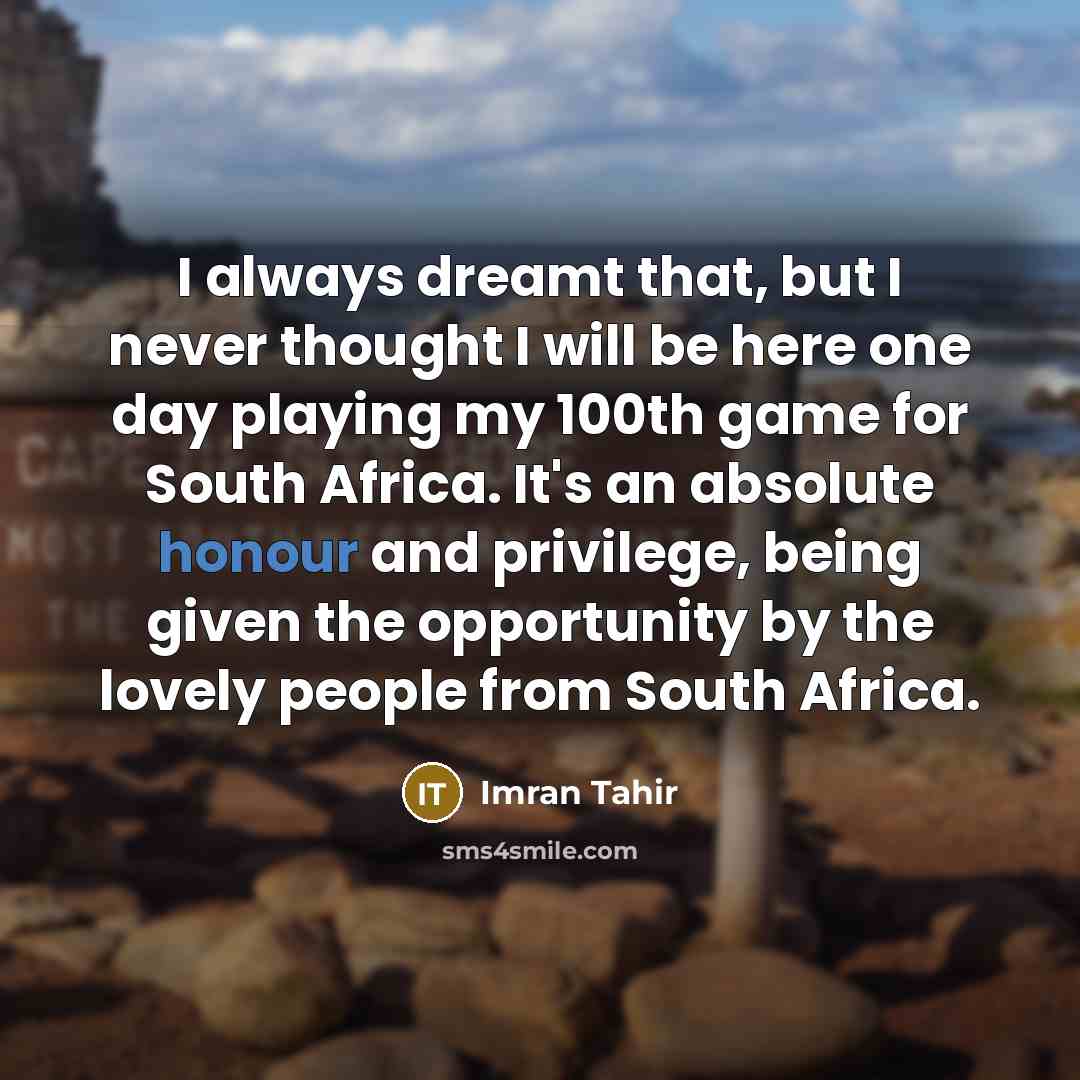 “I always dreamt that, but I never thought I will…” quote by Imran Tahir