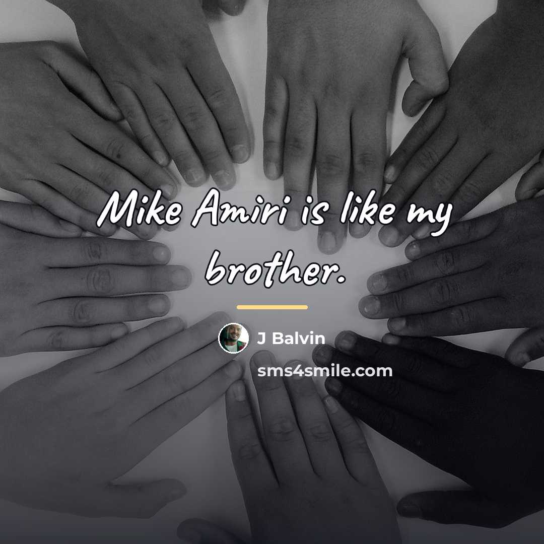 “Mike Amiri is like my brother.…” quote by J Balvin