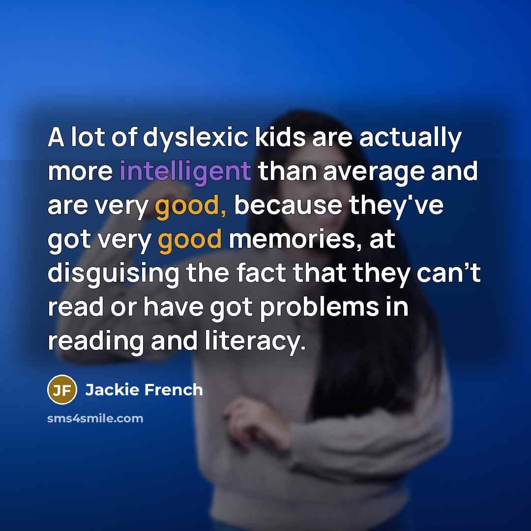“A lot of dyslexic kids are actually more intelligent than…” quote by Jackie French