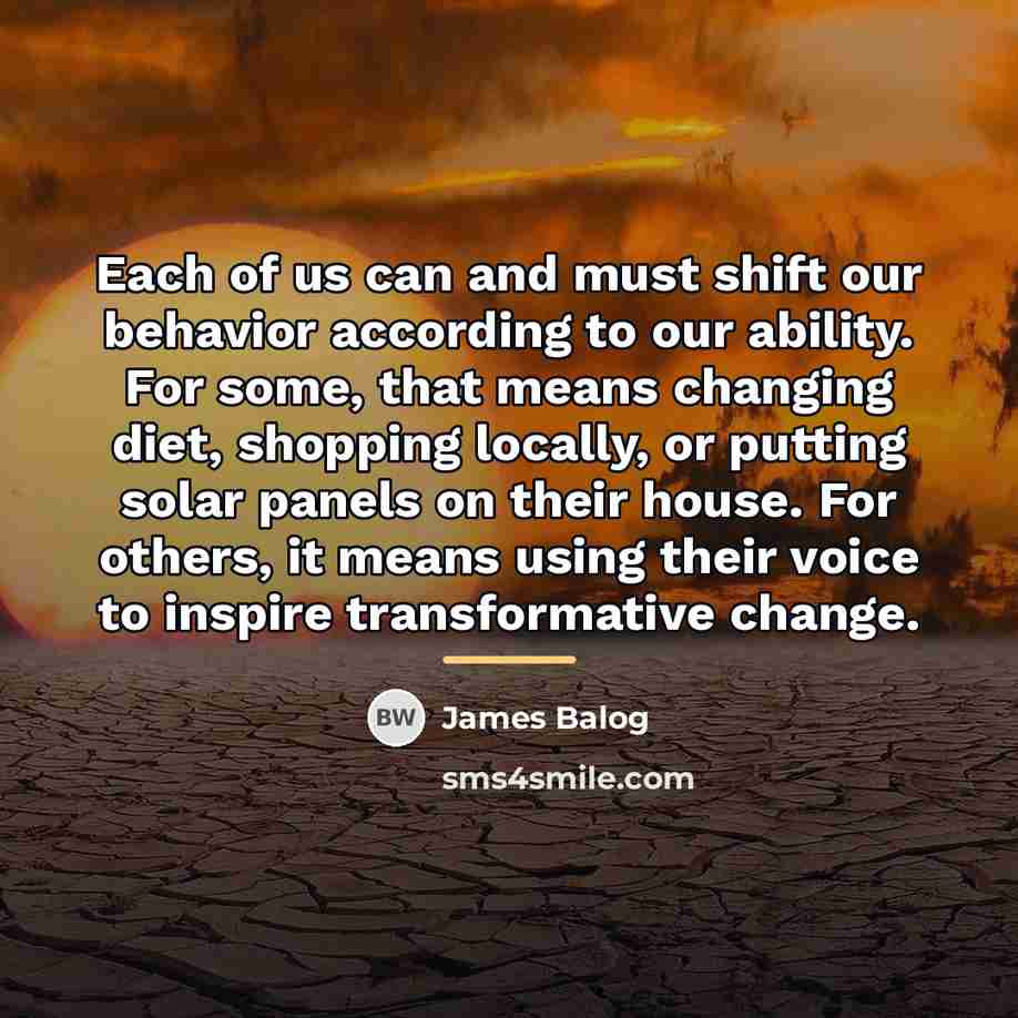 “Each of us can and must shift our behavior according…” quote by James Balog