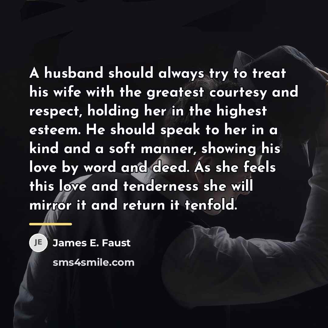 “A husband should always try to treat his wife with…” quote by James E. Faust