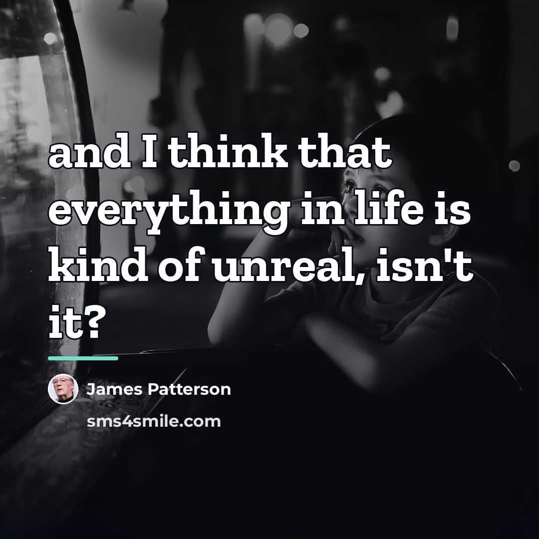 “and I think that everything in life is kind of…” quote by James Patterson