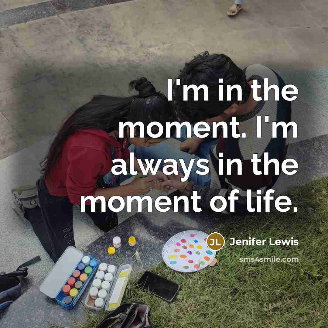 “I'm in the moment. I'm always in the moment of…” quote by Jenifer Lewis