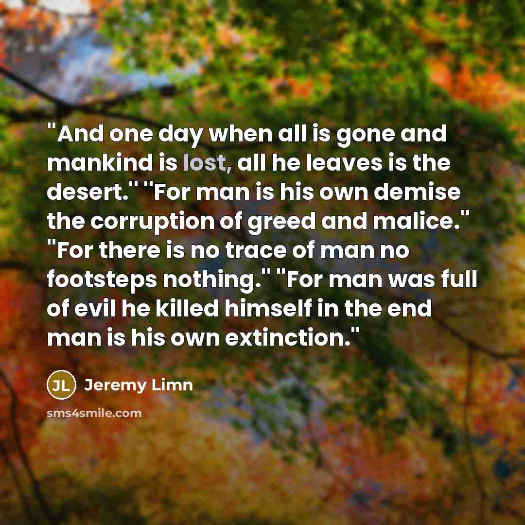“''And one day when all is gone and mankind is…” quote by Jeremy Limn