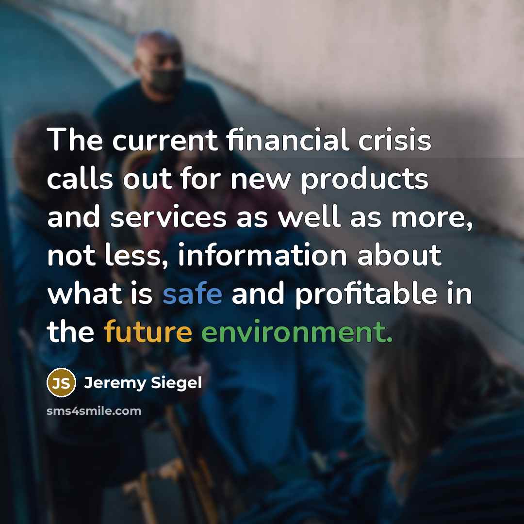 “The current financial crisis calls out for new products and…” quote by Jeremy Siegel