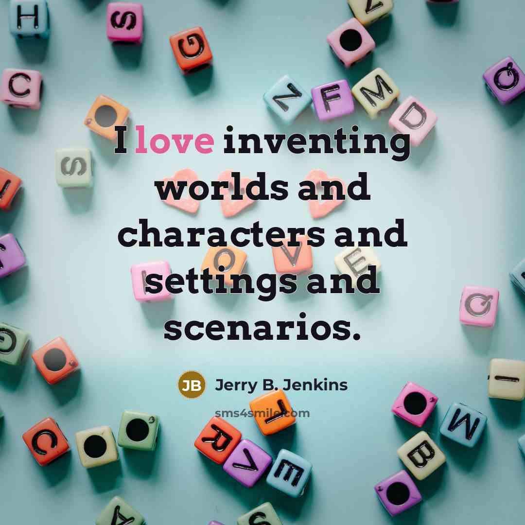“I love inventing worlds and characters and settings and scenarios.…” quote by Jerry B. Jenkins