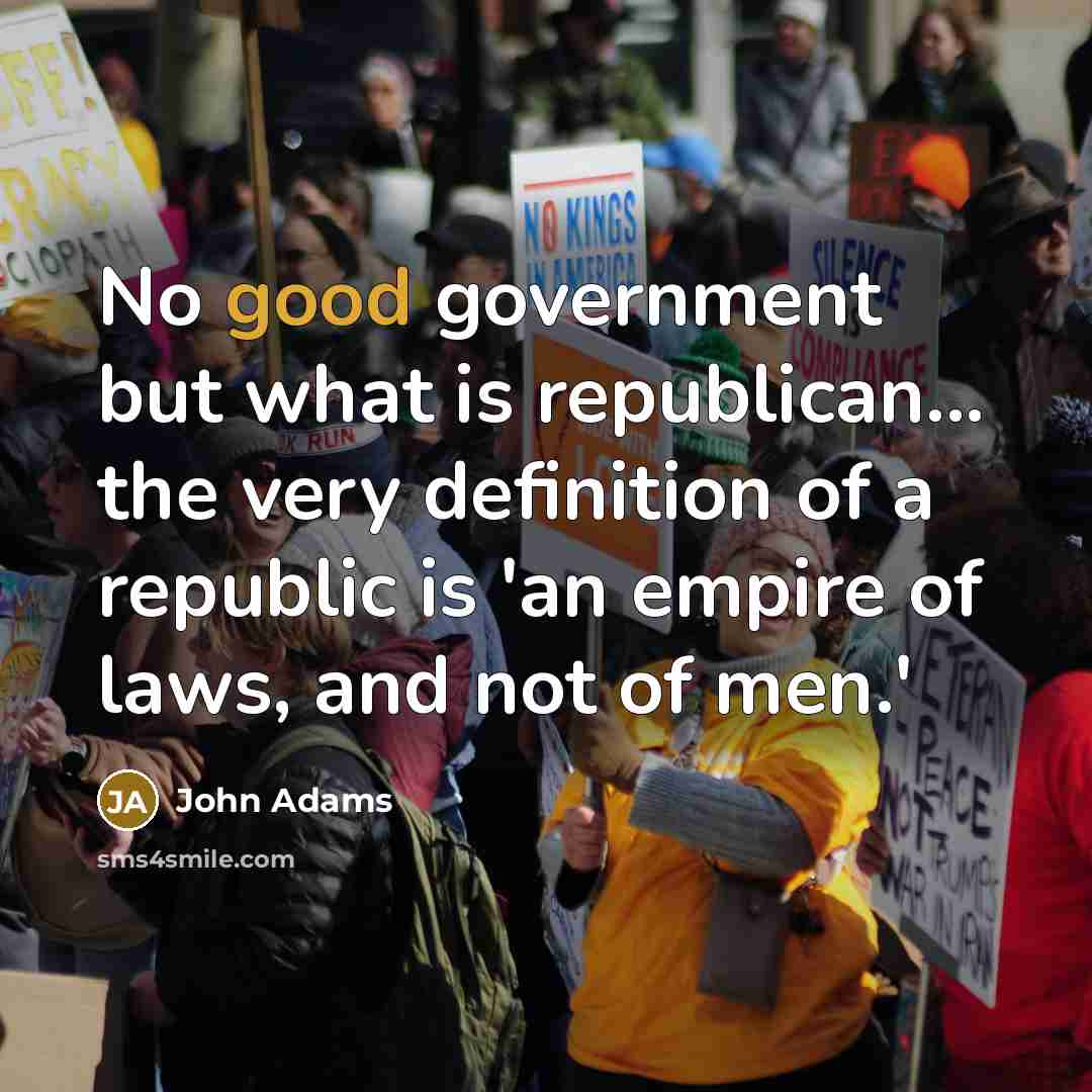 “No good government but what is republican... the very definition…” quote by John Adams