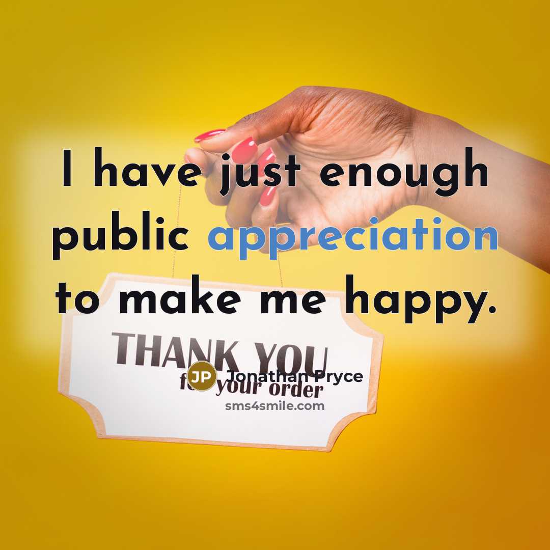 “I have just enough public appreciation to make me happy.…” quote by Jonathan Pryce