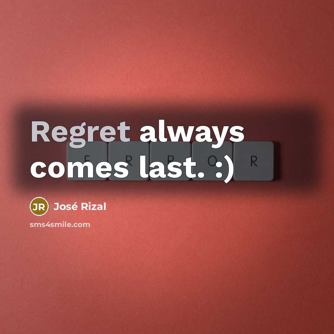 “Regret always comes last. :)…” quote by Jose Rizal
